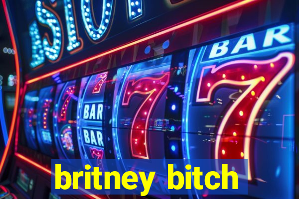 britney bitch